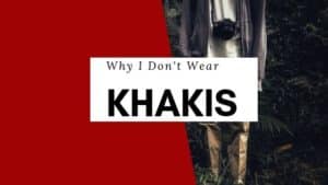 Why I Don't Wear khakis